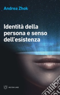 Identità della persona e senso dell'esistenza libro di Zhok Andrea