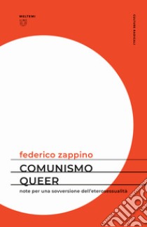 Comunismo queer. Note per una sovversione dell'eterosessualità libro di Zappino Federico