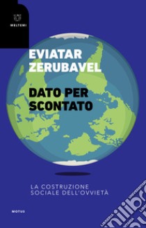 Dato per scontato. La costruzione sociale dell'ovvietà libro di Zerubavel Eviatar; Sabetta L. (cur.)