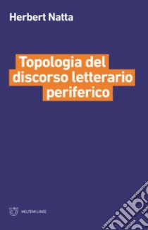 Topologia del discorso letterario periferico libro di Natta Herbert