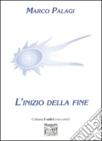 L'inizio della fine libro di Palagi Marco