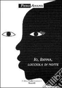 Io, Idinma, lucciola di notte libro di Amanti Piero