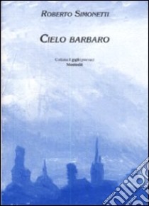 Cielo barbaro libro di Simonetti Roberto