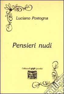 Pensieri nudi libro di Postogna Luciano