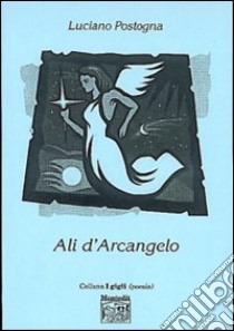 Ali d'arcangelo libro di Postogna Luciano