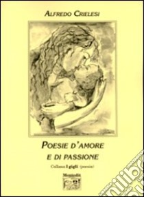 Poesie d'amore e di passione libro di Crielesi Alfredo