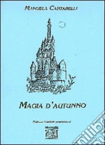 Magia d'autunno libro di Cantarelli Manuela