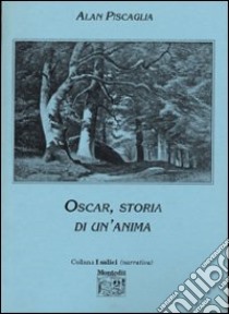 Oscar, storia di un'anima libro di Piscaglia Alan