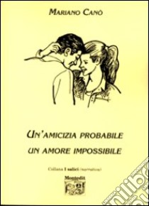 Un'amicizia probabile un amore impossibile libro di Canò Mariano