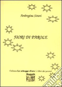 Fiori di parole libro di Sirtori Ambrogina