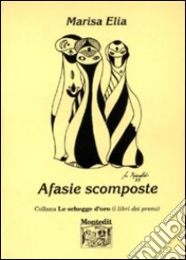 Afasie scomposte libro di Elia Marisa