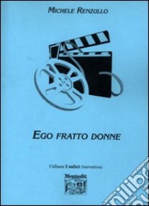 Ego fratto donne libro di Renzullo Michele