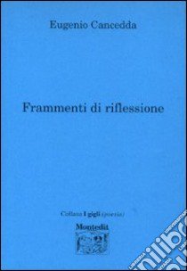 Frammenti di riflessione libro di Cancedda Eugenio