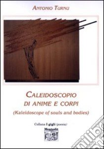 Caleidoscopio di anime e corpi (Kaleidoscope of souls and bodies) libro di Turnu Antonio