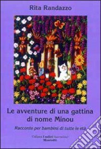 Le avventure di una gattina di nome Minou (racconto per bambini di tutte le età) libro di Randazzo Rita