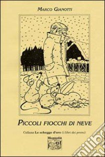 Piccoli fiocchi di neve libro di Gianotti Marco