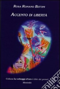 Accento di libertà libro di Romano Bettini Rosa