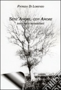 Senz'amore, con amore. Sono solo sensazioni libro di Di Lorenzo Patrizia