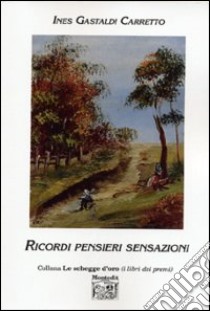 Ricordi, pensieri, sensazioni libro di Gastaldi Carretto Ines