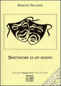 Spettatore di un sogno libro di Silleresi Roberto