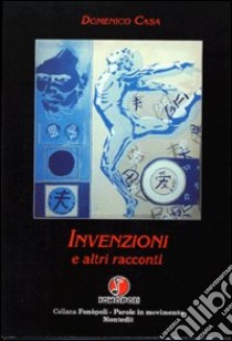 Invenzioni e altri racconti libro di Casa Domenico