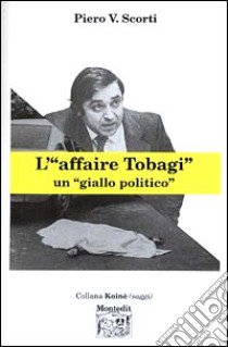 L'affaire Tobagi. Un «giallo politico» libro di Scorti Piero V.