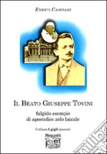 Il beato Giuseppe Tovini. Fulgido esempio di apostolico zelo laicale libro di Camisani Enrico