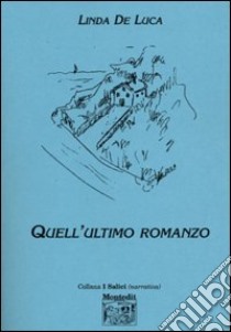 Quell'ultimo romanzo libro di De Luca Linda