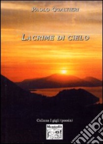 Lacrime di cielo libro di Gualtieri Paolo