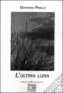 L'ultima luna libro di Pirillo Gennaro