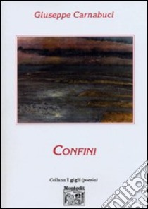 Confini libro di Carnabuci Giuseppe