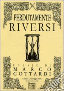 Perdutamente riversi libro di Gottardi Marco