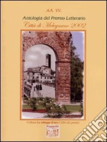 Antologia del Premio letterario città di Melegnano 2002 libro