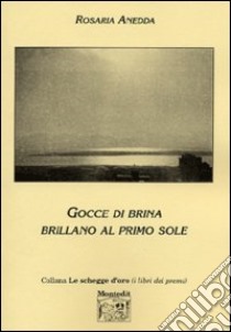 Gocce di brina brillano al primo sole libro di Anedda Rosaria