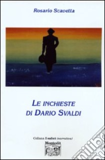 Le inchieste di Dario Svaldi libro di Scavetta Rosario