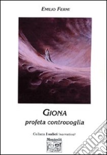 Giona. Profeta controvoglia libro di Fermi Emilio