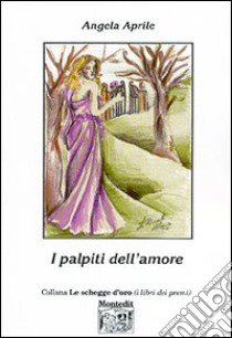 I palpiti dell'amore libro di Aprile Angela