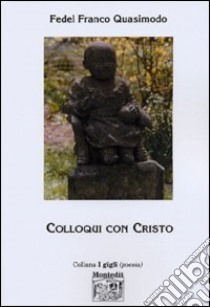 Colloqui con Cristo libro di Quasimodo Fedel Franco