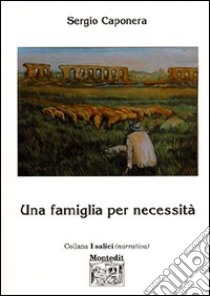 Una famiglia per necessità libro di Caponera Sergio