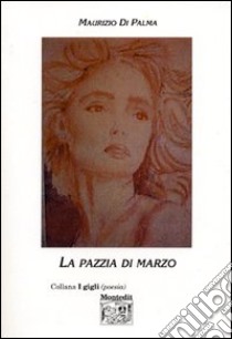 La pazzia di marzo libro di Di Palma Maurizio