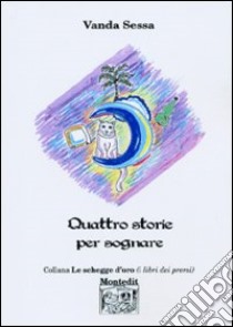 Quattro storie per sognare libro di Sessa Vanda