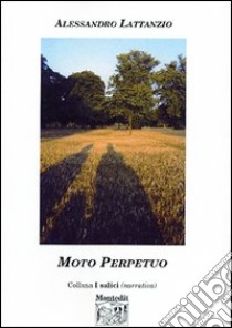 Moto perpetuo libro di Lattanzio Alessandro