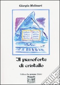 Il pianoforte di cristallo libro di Molinari Giorgio