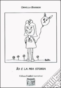 Io e la mia storia libro di Barbieri Ornella