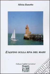 L'alpino sulla riva del mare libro di Zanetto Silvia