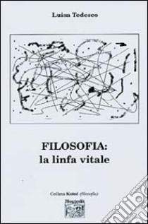 Filosofia. La linfa vitale libro di Tedesco Luisa