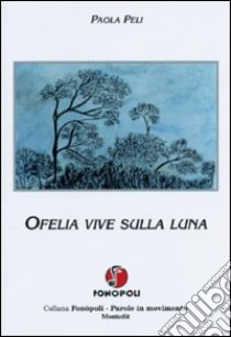 Ofelia vive sulla luna libro di Peli Paola