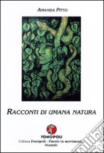 Racconti di umana natura libro di Pitto Amanda