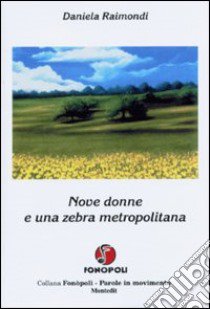 Nove donne e una zebra metropolitana libro di Raimondi Daniela