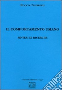 Il comportamento umano. Sintesi di ricerche libro di Cilibrizzi Rocco